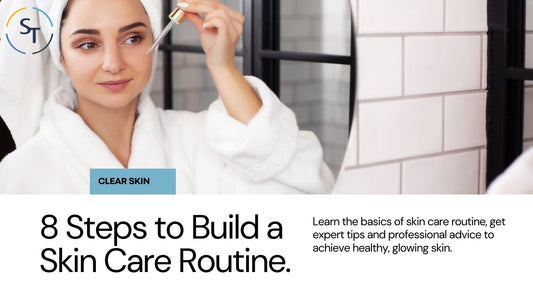 8 Steps On How To Build a Skin Care Routine - Skin Tone Beauty Products