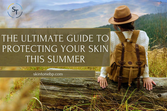 The Ultimate Guide to Protecting Your Skin This Summer - Skin Tone Beauty Products